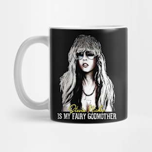Stevie Nicks Is My Fairy Godmother Mug